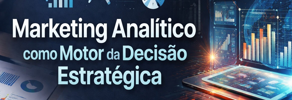 Marketing Analytics como suporte à decisão estratégica baseada em dados